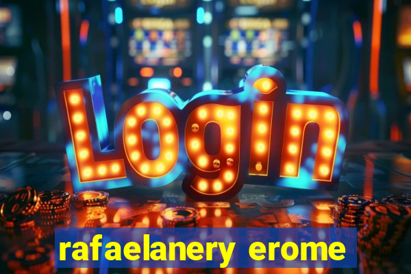 rafaelanery erome